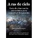 A RAS DE CIELO: GU�A DE OBSERVACI�N ASTRON�MICA PARA CONOCER EL FIRMAMENTO