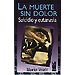 LA MUERTE SIN DOLOR: SUICIDIO Y EUTANASIA