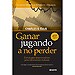 GANAR JUGANDO A NO PERDER : ESTRATEGIAS IMPERECEDERAS PARA INVERSIONES EXITOSAS