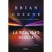 LA REALIDAD OCULTA: UNIVERSOS PARALELOS Y LAS PROFUNDAS LEYES DEL COSMOS
