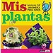 MIS PLANTAS: MANUAL DE JARDINERÍA PARA NIÑOS