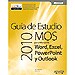 GU�A DE ESTUDIO MOS 2010 PARA MICROSOFT WORD, EXCEL, POWERPOINT Y OUTLOOK