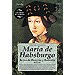MARIA DE HABSBURGO: REINA DE HUNGRÍA Y BOHEMIA