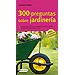 300 PREGUNTAS SOBRE JARDINERÍA