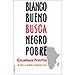 BLANCO BUENO BUSCA NEGRO POBRE