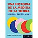 UNA HISTORIA DE LA MEDIDA DE LA TIERRA. DESDE LOS GRIEGOS AL GPS