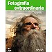 FOTOGRAFÍA EXTRAORDINARIA: LOS TRUCOS Y CONSEJOS DE UNO DE LOS MEJORES FOTÓGRAFOS DEL MUNDO