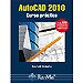 AUTOCAD 2010: CURSO PRÁCTICO