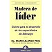 MADERA DE L�DER: CLAVES PARA EL DESARROLLO DE LAS CAPACIDADES DE LIDERAZGO