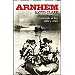 ARNHEM: CRUZANDO EL RIN 1944 Y 1945