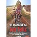 99 MANERAS DE SER FELIZ.GUÍA DE LOS PEQUEÑOS PLACERES QUE ILUMINAN LA VIDA