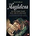 LA MAGDALENA: ELÚLTIMO TABÚ DEL CRISTIANISMO