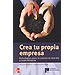 CREA TU PROPIA EMPRESA: ESTRATEGIAS PARA SU PUESTA EN MARCHA Y SUPERVIVENCIA