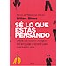 SÉ LO QUE ESTÁS PENSANDO: UTILIZA LOS CUATRO CÓDIGOS DEL LENGUAJE CORPORAL PARA MEJORAR TU VIDA