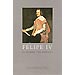 FELIPE IV: EL HOMBRE Y EL REINADO