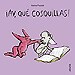 AY QUE COSQUILLAS!