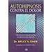 AUTOHIPNOSIS CONTRA EL DOLOR: PROGRAMA PARA EL ALIVIO INMEDIATO DEL DOLOR