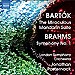 Bartók: The Miraculous Mandarin Suite / Brahms: Symphony No. 1 in C minor, Op. 68