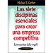 LAS SIETE DISCIPLINAS ESENCIALES PARA CREAR UNA EMPRESA COMPETITIVA: LOS SECRETOS DEL E-MYTH
