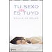 TU SEXO ES AÚN MÁS TUYO: TODO LO QUE DEBES SABER PARA DIFRUTAR DE TU SEXUALIDAD