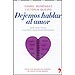 DEJEMOS HABLAR AL AMOR: QU� NOS PASA CUANDO NOS ENAMORAMOS