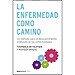 LA ENFERMEDAD COMO CAMINO: UN MÉTODO PARA EL DESCUBRIMIENTO PROFUNDO DE LAS ENFERMEDADES