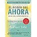 EL PODER DEL AHORA: UNA GUÍA PARA LA ILUMINACIÓN ESPIRITUAL
