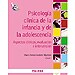 PSICOLOG�A CL�NICA DE LA INFANCIA Y DE LA ADOLESCENCIA: ASPECTOS CL�NICOS, EVALUACI�N E INTERVENCI�N