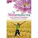 LA METAMEDICINA. LA CURACIÓN A TU ALCANCE. DIME QUÉ TE DUELE Y TE DIRÉ POR QUÉ
