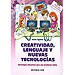 CREATIVIDAD, LENGUAJE Y NUEVAS TECNOLOGÍAS: ESTRATEGIAS EDUCATIVAS PARA UNA ENSEÑANZA LÚDICA