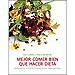 MEJOR COMER BIEN QUE HACER DIETA