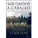 SOLDADOS A CABALLO: UNA EXTRAORDINARIA HISTORIA DE GUERRA DEL SIGLO XXI