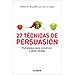 27 TÉCNICAS DE PERSUASIÓN: ESTRATEGIAS PARA CONVENCER Y GANAR ALIADOS