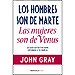 LOS HOMBRES SON DE MARTE, LAS MUJERES DE VENUS: LA GUÍA DEFINITIVA PARA ENTENDER A TU PAREJA