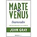 MARTE Y VENUS ENAMORADOS: COMO SACAR PROVECHO DE LAS DIFERENCIAS
