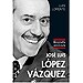 JOS� LUIS L�PEZ V�ZQUEZ: BIOGRAF�A AUTORIZADA