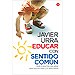EDUCAR CON SENTIDO COM�N: TODO LO QUE HAY QUE SABER PARA QUE TUS HIJOS Y TU SE�IS FELICES