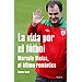 LA VIDA POR EL F�TBOL: MARCELO BIELSA. EL �LTIMO ROM�NTICO