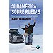 SUDAMÉRICA SOBRE RUEDAS: SIN PAUSA PERO SIN PRISAS