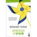APRENDO A VIVIR: LOS CAMBIOS NECESARIOS PARA UNA VIDA M�S PLENA, GRATIFICANTE Y FELIZ