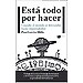ESTA TODO POR HACER: CUANDO EL MUNDO SE DERRUMBE, HAZTE EMPRENDEDOR