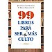 99 LIBROS PARA SER MÁS CULTO