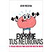 EXPRIME TUS NEURONAS: 12 REGLAS BÁSICAS PARA EJERCITAR LA MENTE