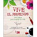 VIVE EL MOMENTO: 1001 IDEAS PARA INSPIRAR TU VIDA