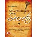 GUÍA PRÁCTICA DE EL SECRETO: DE 'EL SECRETO' A 'EL PODER'