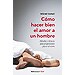 CÓMO HACER BIEN EL AMOR A UN HOMBRE: MÉTODOS Y TÉCNICAS PARA PROPORCIONAR PLACER AL VARÓN