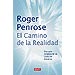 EL CAMINO DE LA REALIDAD: UNA GU�A COMPLETA DE LAS LEYES DEL UNIVERSO