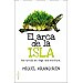 EL ARCA DE LA ISLA: UNA NOVELA, UN VIAJE, UNA AVENTURA...