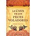 LA CASA DE LOS PECES VOLADORES