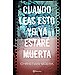 CUANDO LEAS ESTO YO YA ESTARÉ MUERTA